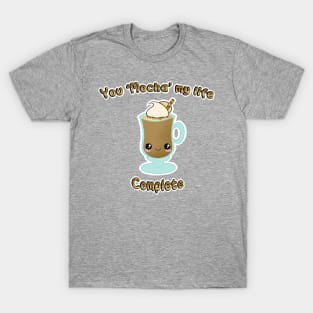 You Mocha my life complete T-Shirt